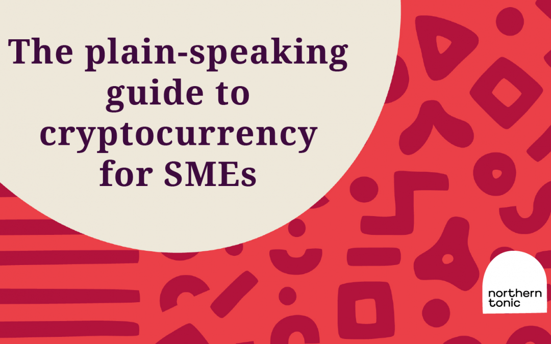 The plain-speaking guide to cryptocurrency for SMEs.